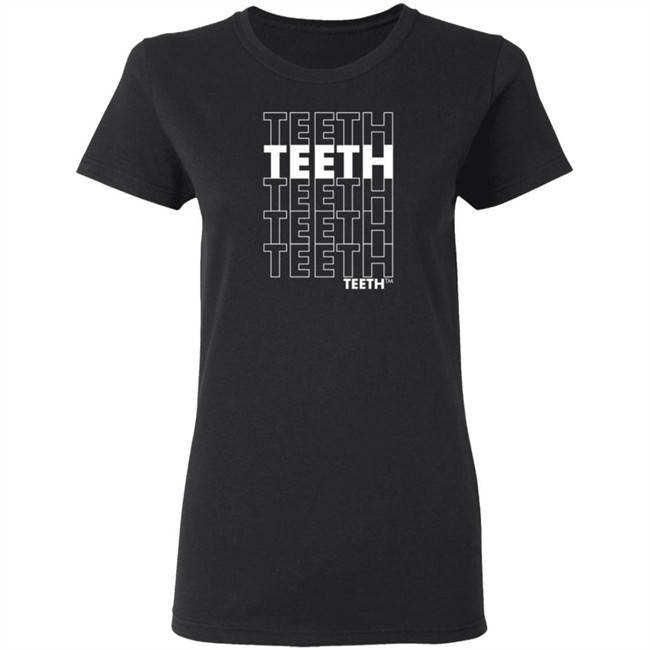 Teeth Teeth Teeth Teeth T Shirt Teeth Teeth Teeth Teeth T Shirt