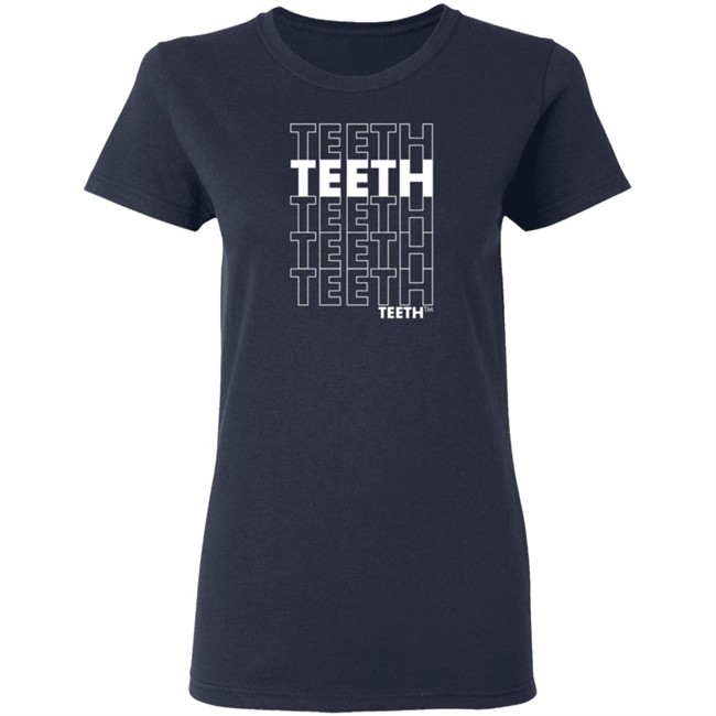 Teeth Teeth Teeth Teeth T Shirt Teeth Teeth Teeth Teeth T Shirt