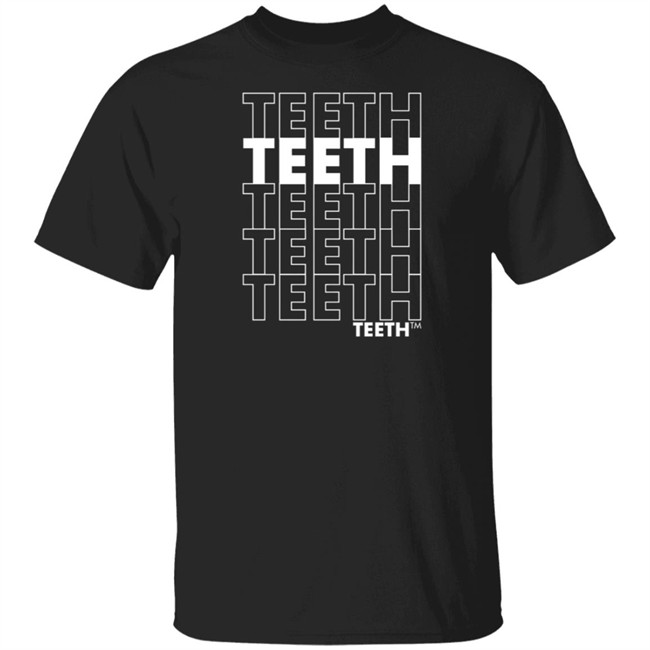 Teeth Teeth Teeth Teeth T Shirt