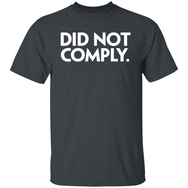 Did Not Comply Shirt Daily Wire Did Not Comply Shirt Daily Wire