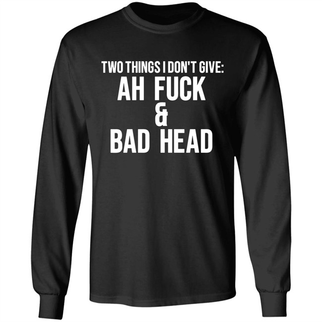 Just Chef Mack Two Things I Dont Give Ah Fuck & Bad Head Shirt Just Chef Mack Two Things I Dont Give Ah Fuck & Bad Head Shirt
