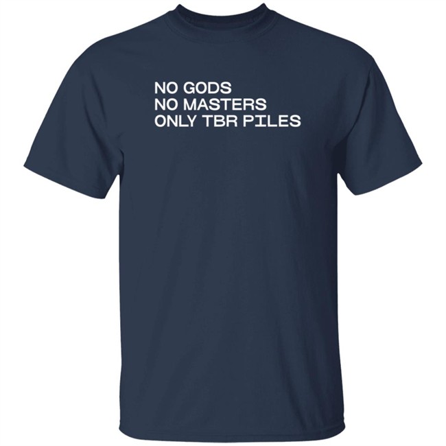 No Gods No Masters Only TBR Piles T Shirt No Gods No Masters Only TBR Piles T Shirt