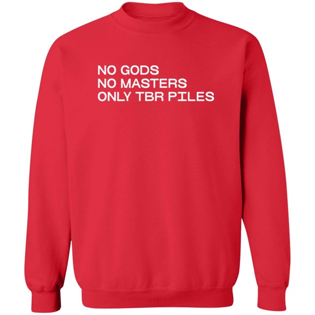 No Gods No Masters Only TBR Piles T Shirt No Gods No Masters Only TBR Piles T Shirt