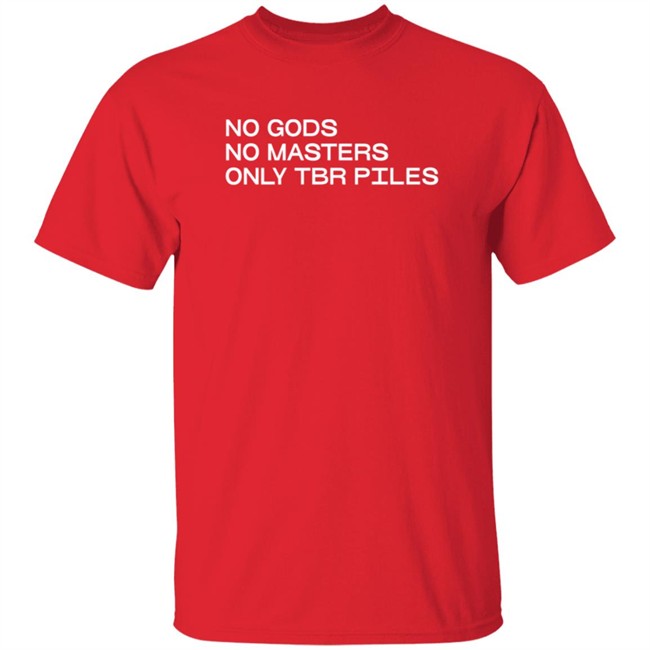No Gods No Masters Only TBR Piles T Shirt