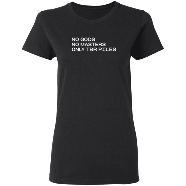 No Gods No Masters Only TBR Piles T Shirt No Gods No Masters Only TBR Piles T Shirt