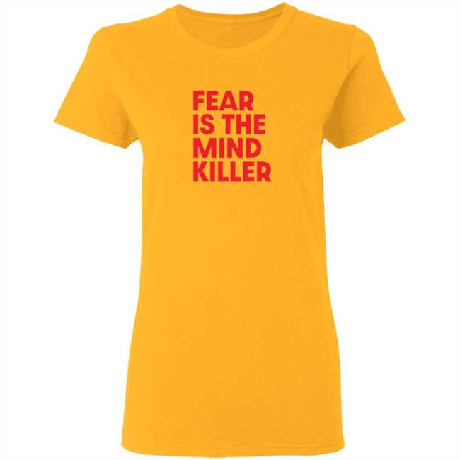 Fear Is The Mind Killer T Shirt Fear Is The Mind Killer T Shirt
