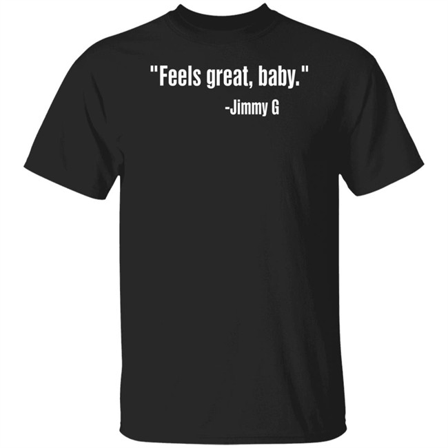 Feels Great Baby Shirt Jimmy Garoppolo