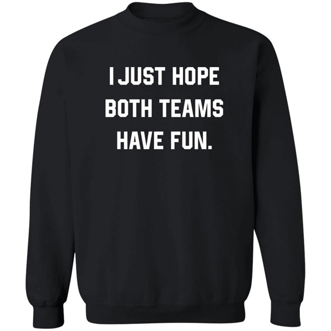 Breland Moore I Just Hope Both Teams Have Fun Sweatshirt