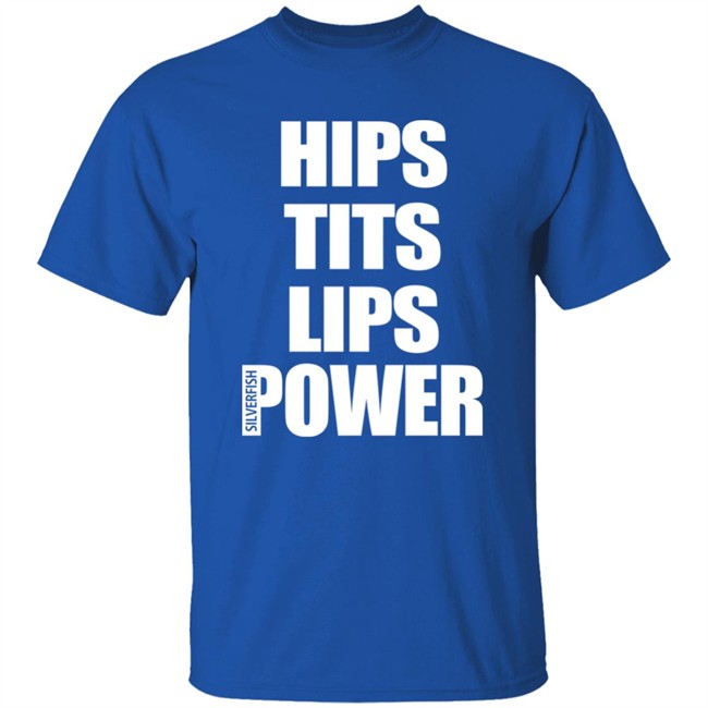 Hips Tits Lips Power Silverfish Shirt Hips Tits Lips Power Silverfish Shirt
