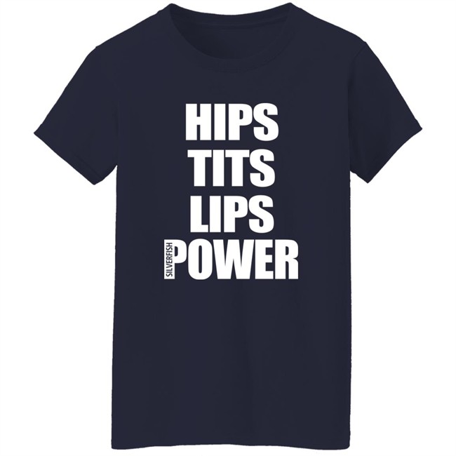 Hips Tits Lips Power Silverfish Shirt Hips Tits Lips Power Silverfish Shirt