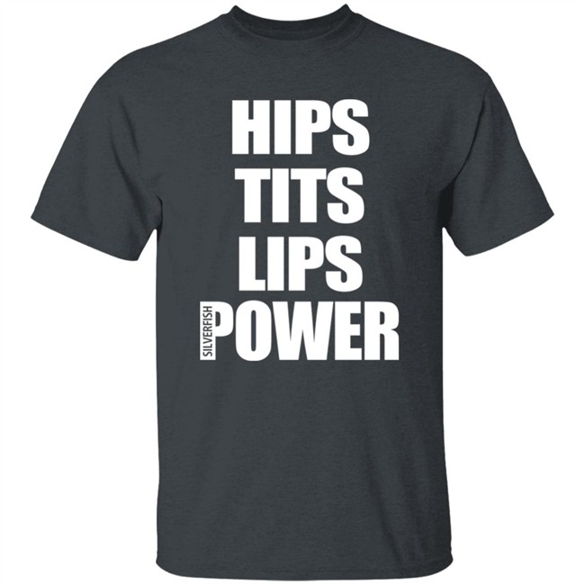Hips Tits Lips Power Silverfish Shirt Hips Tits Lips Power Silverfish Shirt