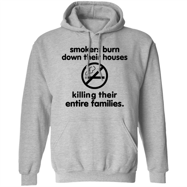 Smokers Burn Down Their Houses Killing Their Entire Families Shirt Tokyodilf Smokers Burn Down Their Houses Killing Their Entire Families Shirt Tokyodilf