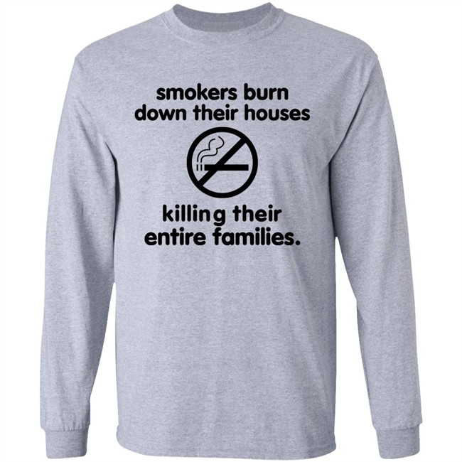 Smokers Burn Down Their Houses Killing Their Entire Families Shirt Tokyodilf Smokers Burn Down Their Houses Killing Their Entire Families Shirt Tokyodilf