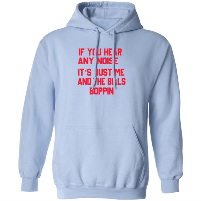 If You Hear Any Noise It’s Just Me And The Bills Boppin T Shirt If You Hear Any Noise It’s Just Me And The Bills Boppin T Shirt