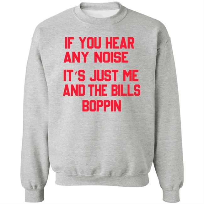 If You Hear Any Noise It’s Just Me And The Bills Boppin T Shirt If You Hear Any Noise It’s Just Me And The Bills Boppin T Shirt