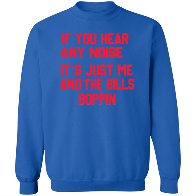 If You Hear Any Noise It’s Just Me And The Bills Boppin T Shirt If You Hear Any Noise It’s Just Me And The Bills Boppin T Shirt
