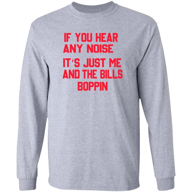If You Hear Any Noise It’s Just Me And The Bills Boppin T Shirt If You Hear Any Noise It’s Just Me And The Bills Boppin T Shirt