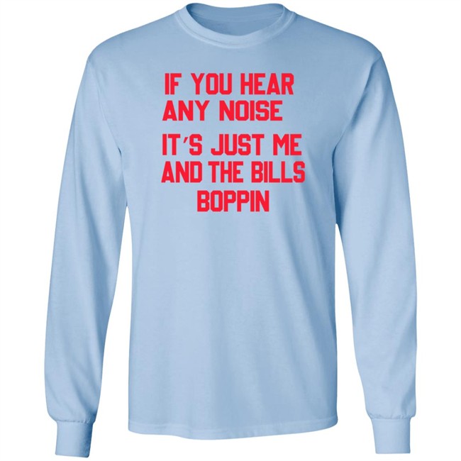 If You Hear Any Noise It’s Just Me And The Bills Boppin T Shirt If You Hear Any Noise It’s Just Me And The Bills Boppin T Shirt