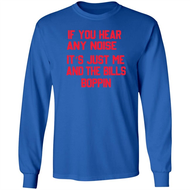 If You Hear Any Noise It’s Just Me And The Bills Boppin T Shirt If You Hear Any Noise It’s Just Me And The Bills Boppin T Shirt