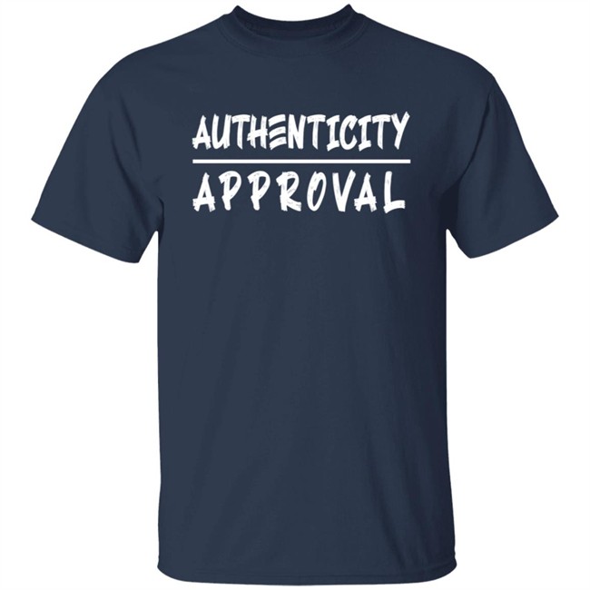 Authenticity Approval T Shirt Authenticity Approval T Shirt