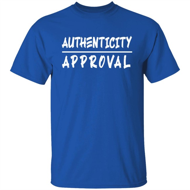 Authenticity Approval T Shirt Authenticity Approval T Shirt