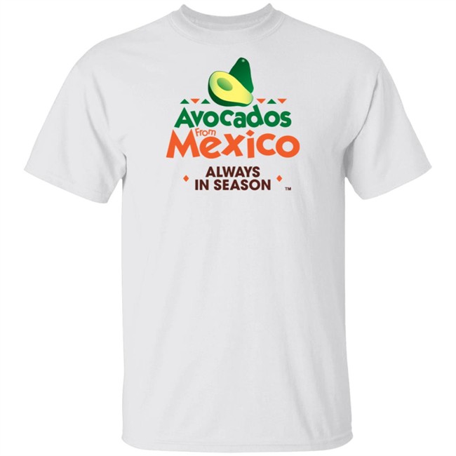 Avocados From Mexico Always In Season T Shirt Avocados From Mexico Always In Season T Shirt