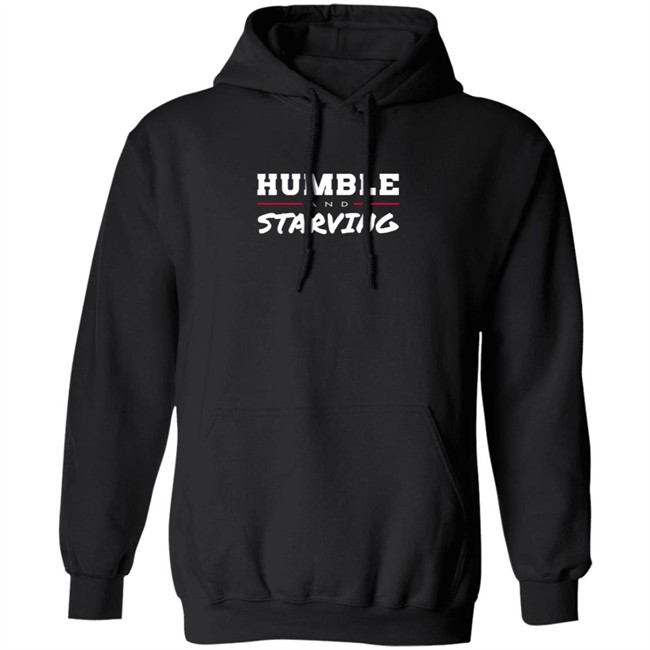Humble and Starving T Shirt Humble and Starving T Shirt