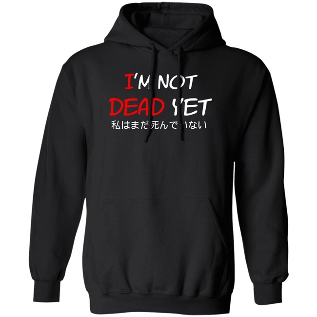 I'm Not Dead Yet- 私はまだ死んでいない T Shirt I'm Not Dead Yet- 私はまだ死んでいない T Shirt
