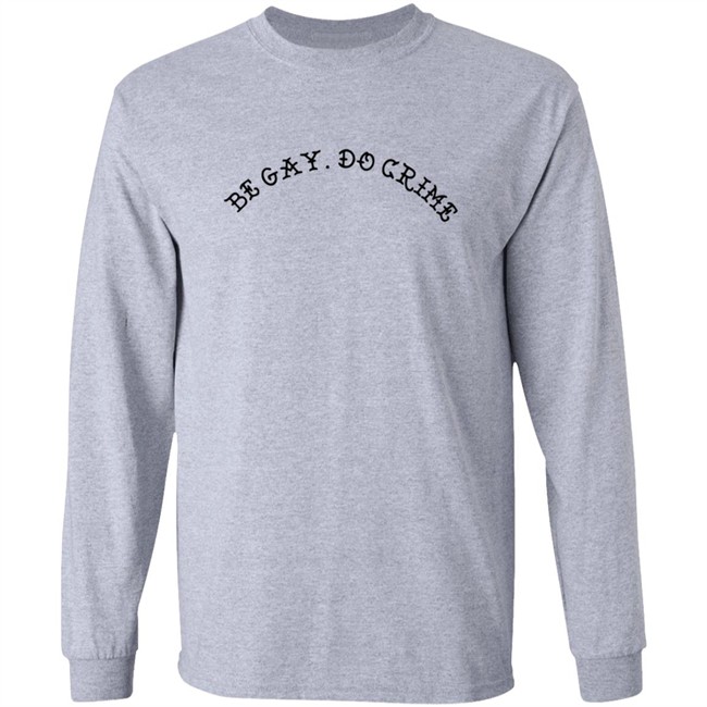 Be Gay Do Crime SweatShirt Be Gay Do Crime SweatShirt