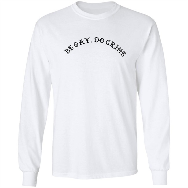 Be Gay Do Crime SweatShirt Be Gay Do Crime SweatShirt
