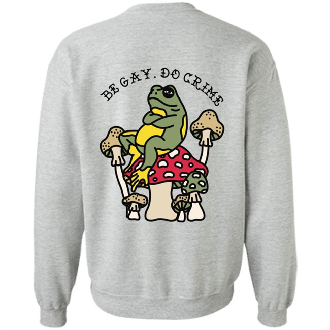 Be Gay Do Crime SweatShirt Be Gay Do Crime SweatShirt