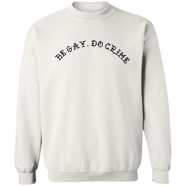 Be Gay Do Crime SweatShirt