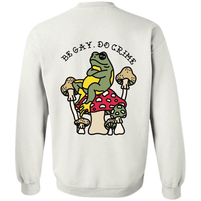 Be Gay Do Crime SweatShirt Be Gay Do Crime SweatShirt