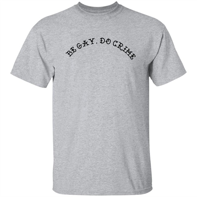 Be Gay Do Crime SweatShirt Be Gay Do Crime SweatShirt