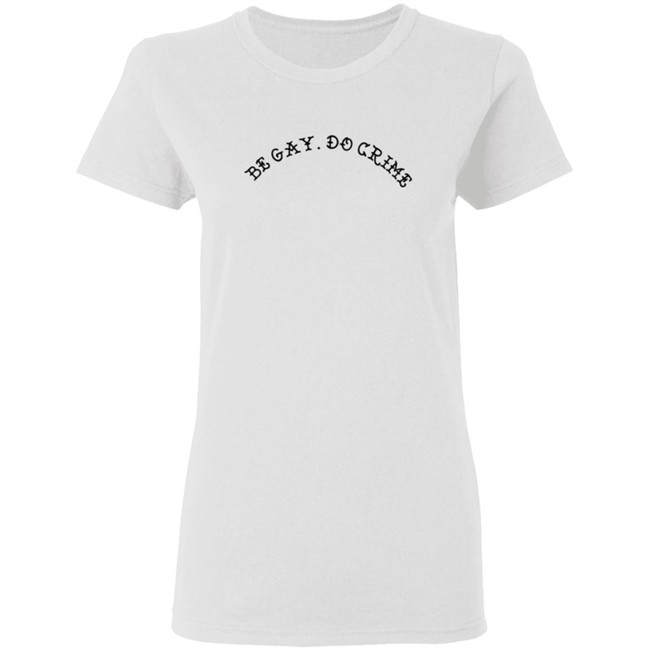 Be Gay Do Crime SweatShirt Be Gay Do Crime SweatShirt