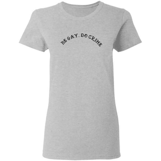 Be Gay Do Crime SweatShirt Be Gay Do Crime SweatShirt