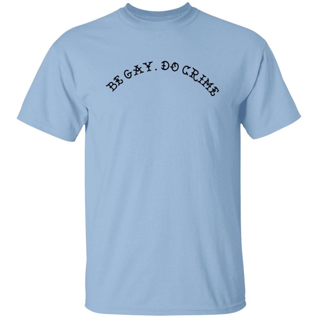 Be Gay Do Crime SweatShirt Be Gay Do Crime SweatShirt