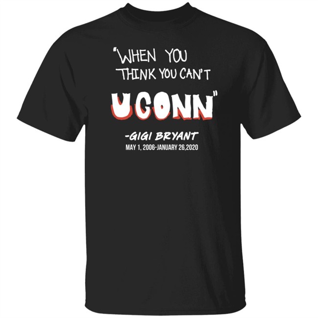 When You Think You Cant Uconn Gigi Bryant T Shirt