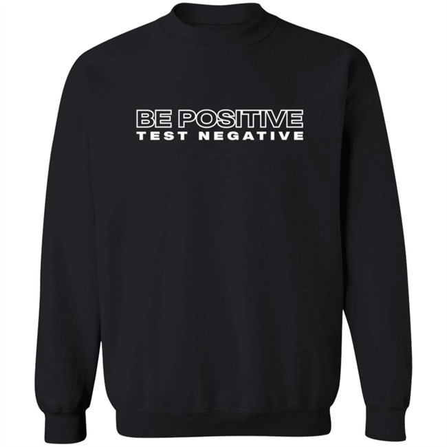 Be Positive Test Negative T Shirt Be Positive Test Negative T Shirt