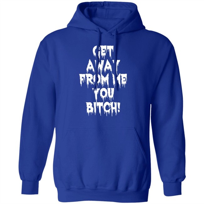 Get Away From Me You Bitch Shirt Yungpec420 Get Away From Me You Bitch Shirt Yungpec420