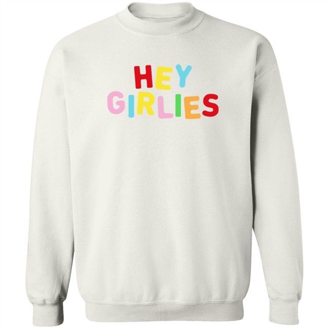 Hey Girlies T Shirt Hey Girlies T Shirt
