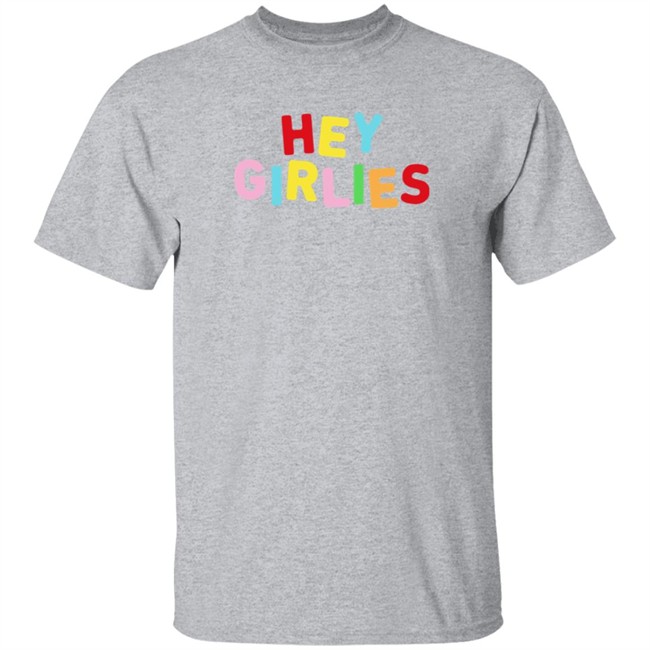 Hey Girlies T Shirt Hey Girlies T Shirt