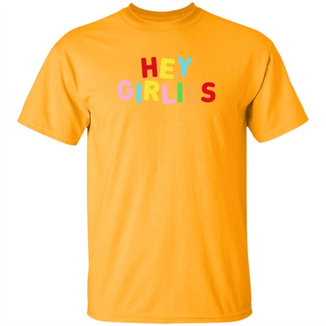 Hey Girlies T Shirt Hey Girlies T Shirt
