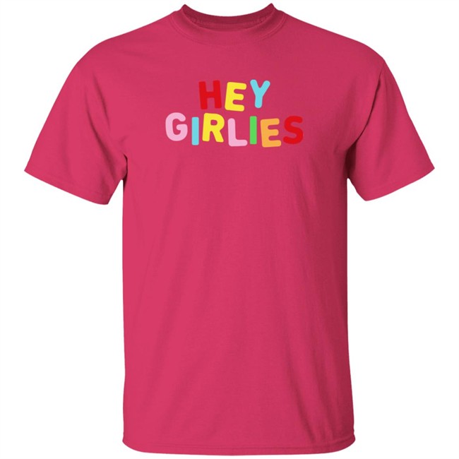 Hey Girlies T Shirt Hey Girlies T Shirt