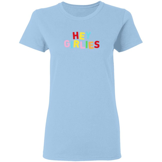 Hey Girlies T Shirt Hey Girlies T Shirt