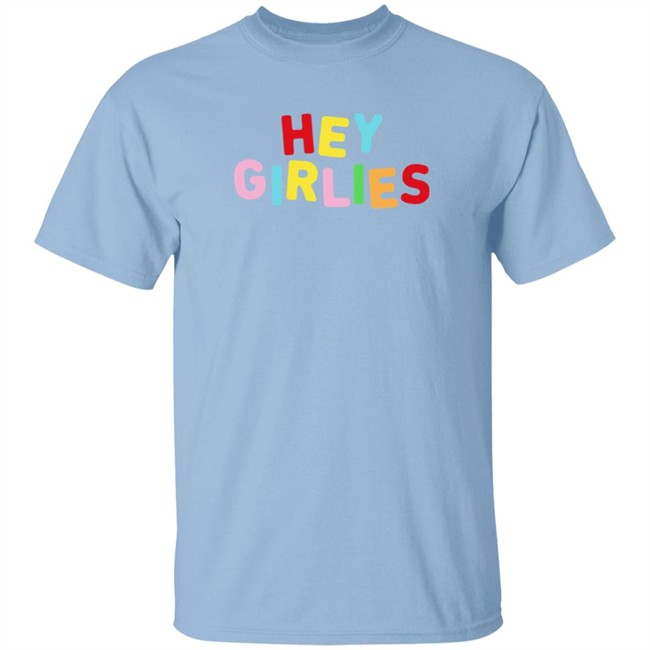 Hey Girlies T Shirt Hey Girlies T Shirt