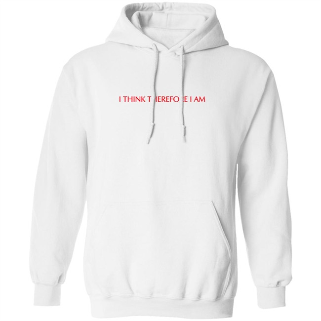 I Think Therefore I Am Hoodie