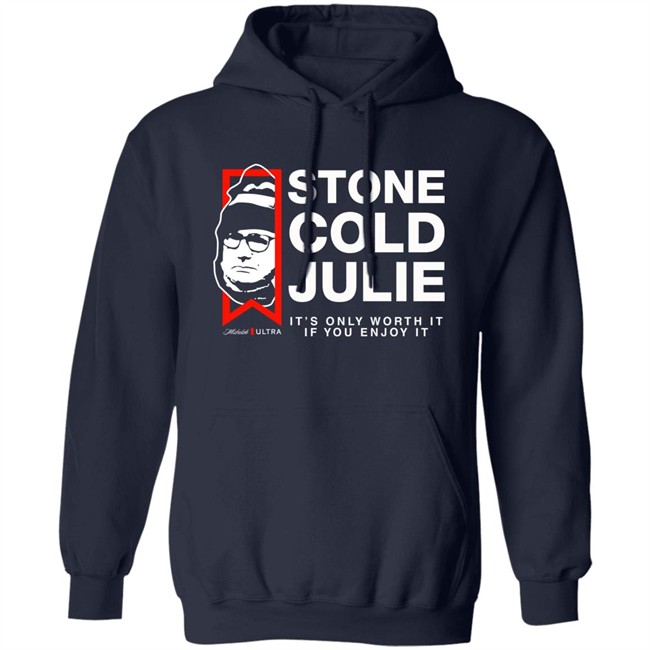 Julie Collins Stone Cold Julie Michelob Ultra It's Only Worth It If You Enjoy It Shirt Julie Collins Stone Cold Julie Michelob Ultra It's Only Worth It If You Enjoy It Shirt