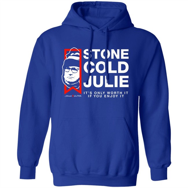 Julie Collins Stone Cold Julie Michelob Ultra It's Only Worth It If You Enjoy It Shirt Julie Collins Stone Cold Julie Michelob Ultra It's Only Worth It If You Enjoy It Shirt