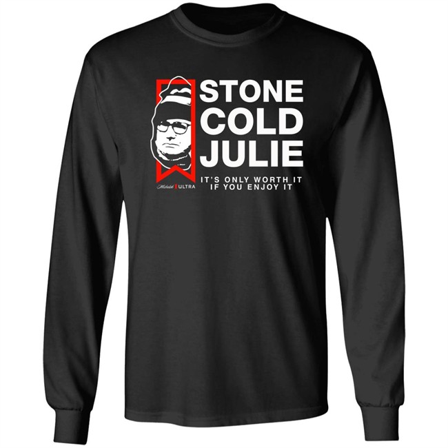 Julie Collins Stone Cold Julie Michelob Ultra It's Only Worth It If You Enjoy It Shirt Julie Collins Stone Cold Julie Michelob Ultra It's Only Worth It If You Enjoy It Shirt